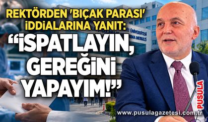 Rektörden 'bıçak parası' iddialarına yanıt: “İspatlayın, gereğini yapayım!”
