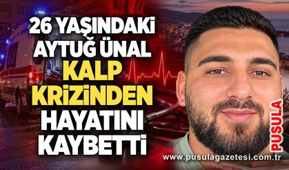 26 Yaşındaki Aytuğ Ünal kalp krizinden hayatını kaybetti
