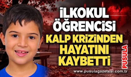 İlkokul öğrencisi kalp krizinden hayatını kaybetti