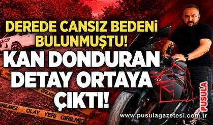 Derede cansız bedeni bulunmuştu! Kan donduran detay ortaya çıktı