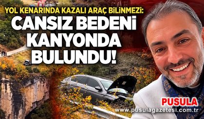 Yol kenarında kazalı araç bilinmezi: Cansız bedeni kanyonda bulundu!