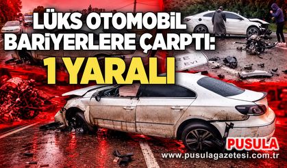 Lüks otomobil bariyerlere çarptı: 1 yaralı