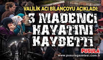 Valilik acı bilançoyu açıkladı: 3 madenci hayatını kaybetti