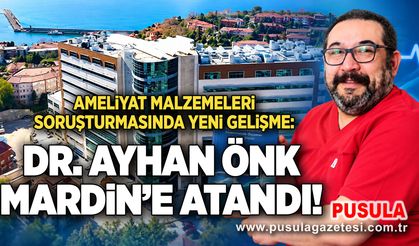 Ameliyat malzemeleri soruşturmasında yeni gelişme: Dr. Ayhan Önk Mardin’e atandı!