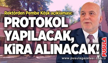 Rektörden Pembe Köşk açıklaması: Protokol yapılacak, kira alınacak