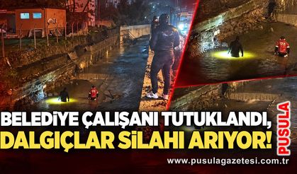 Belediye çalışanı tutuklandı, Dalgıçlar silahı arıyor!
