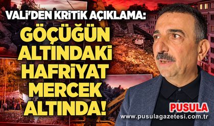 Vali'den kritik açıklama: Göçüğün altındaki hafriyat mercek altında!