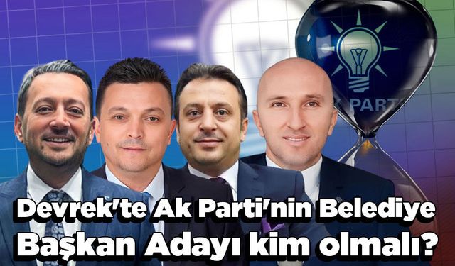 Devrek'te Ak Parti'nin Belediye Başkan Adayı kim olmalı?