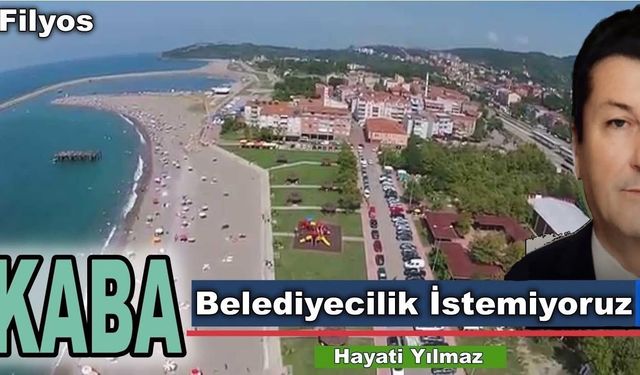 Kaba, saba Belediyecilik istemiyoruz