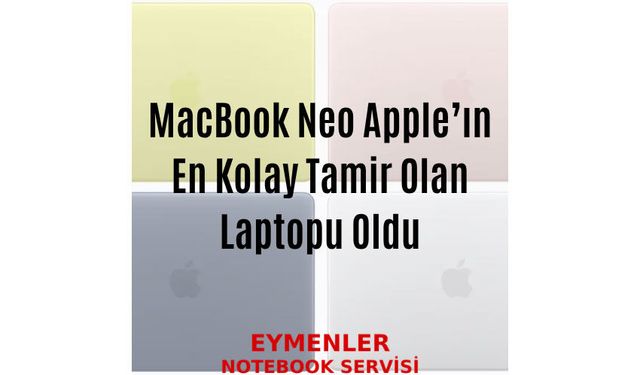 MacBook Neo Apple’ın En Kolay Tamir Olan Laptopu Oldu!