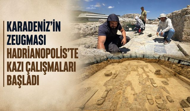 Karadeniz'in Zeugması Hadrianopolis'te kazı çalışmaları başladı