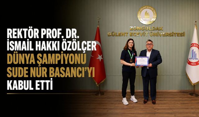 Rektör Prof. Dr. İsmail Hakkı Özölçer Dünya Şampiyonu Sude Nur Basancı'yı kabul etti