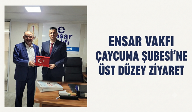 Ensar Vakfı Çaycuma Şubesine  üst düzey ziyaret