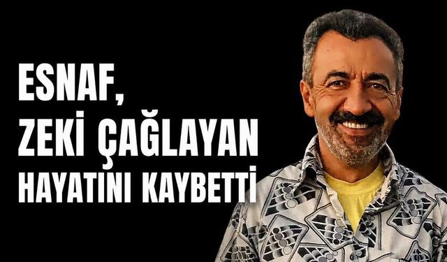 Esnaf, Zeki Çağlayan hayatını kaybetti