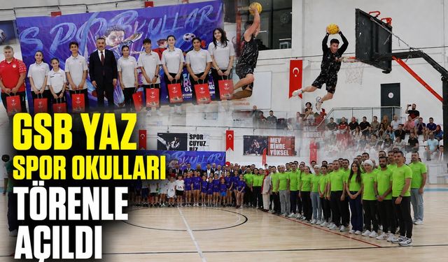 GSB Yaz Spor Okulları törenle açıldı