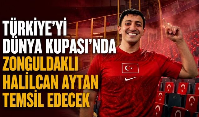 Türkiye'yi Dünya Kupası'nda Zonguldaklı Halilcan Aytan temsil edecek