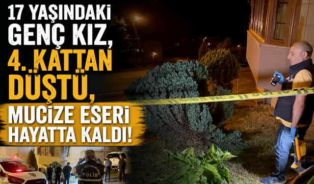17 yaşındaki genç kız, 4. kattan düştü, mucize eseri hayatta kaldı!