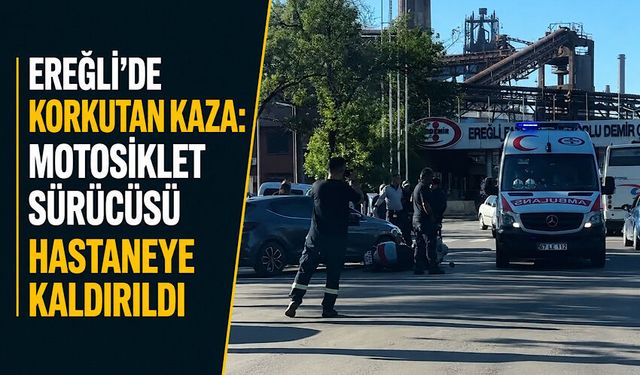 Ereğli'de korkutan kaza: Motosikletli sürücü hastaneye kaldırıldı
