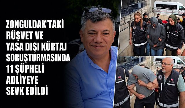 Zonguldak’taki rüşvet ve yasa dışı kürtaj soruşturmasında 11 şüpheli adliyeye sevk edildi