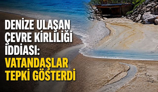 Denize ulaşan çevre kirliliği iddiası: Vatandaşlar tepki gösterdi