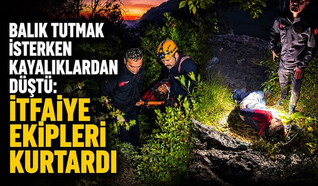 Balık tutmak isterken kayalıklardan düştü: İtfaiye ekipleri kurtardı