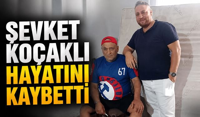 Şevket Koçaklı hayatını kaybetti