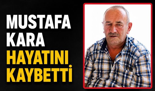 Mustafa Kara hayatını kaybetti