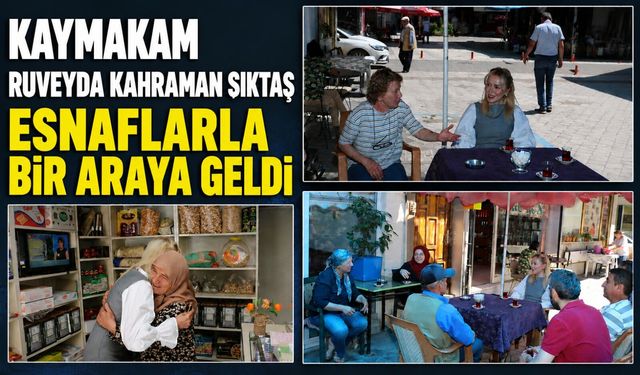Kaymakam Ruveyda Kahraman Şıktaş esnaflarla bir araya geldi