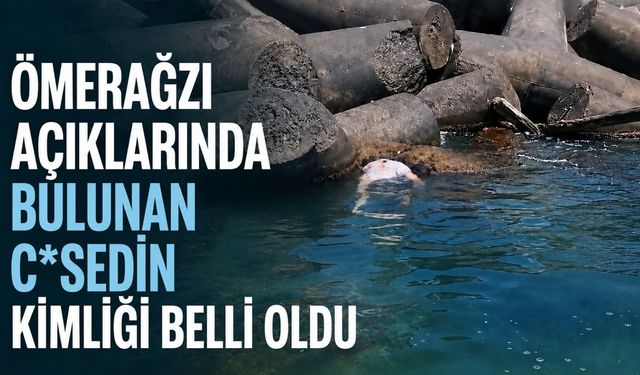 Ömerağzı açıklarında bulunan c*sedin kimliği belli oldu