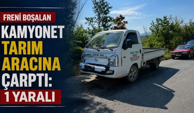 Freni boşalan kamyonet tarım aracına çarptı: 1 yaralı