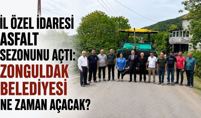İl Özel İdaresi asfalt sezonunu açtı: Zonguldak Belediyesi ne zaman açacak?