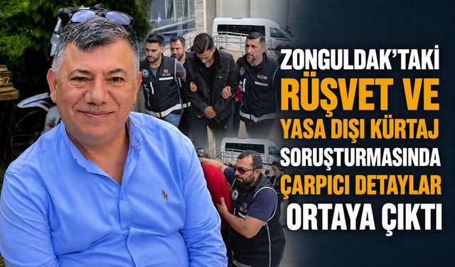 Zonguldak’taki rüşvet ve yasa dışı kürtaj soruşturmasında çarpıcı detaylar ortaya çıktı