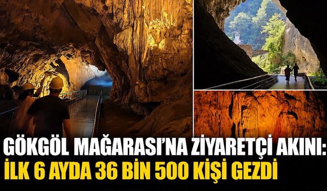 Gökgöl Mağarası'na ziyaretçi akını: İlk 6 ayda 36 bin 500 kişi gezdi