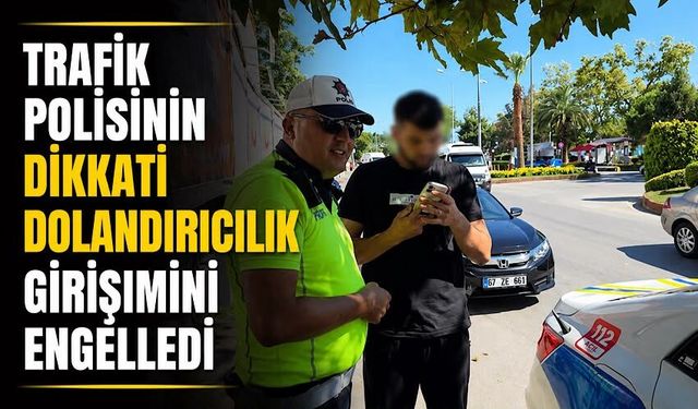 Trafik polisinin dikkati dolandırıcılık girişimini engelledi
