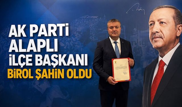 AK Parti Alaplı İlçe Başkanı Birol Şahin oldu
