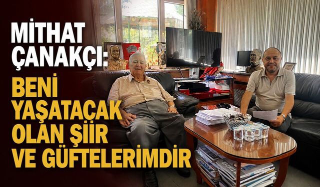 Mithat Çanakçı: Beni yaşatacak olan şiir ve güftelerimdir