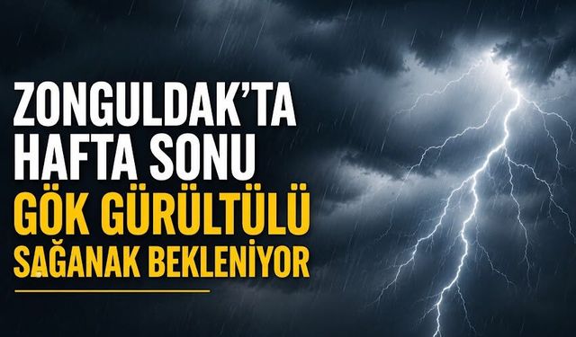 Zonguldak’ta hafta sonu gök gürültülü sağanak bekleniyor