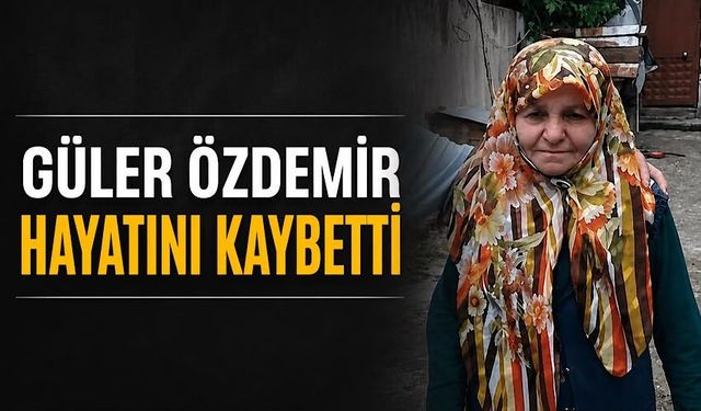 Güler Özdemir hayatını kaybetti