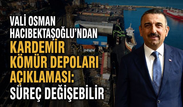 Vali Osman Hacıbektaşoğlu'ndan Kardemir kömür depoları açıklaması: Süreç değişebilir