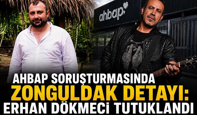 Ahbap soruşturmasında Zonguldak detayı: Erhan Dökmeci tutuklandı