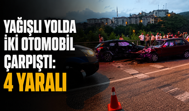 Yağışlı yolda iki otomobil çarpıştı: 4 yaralı
