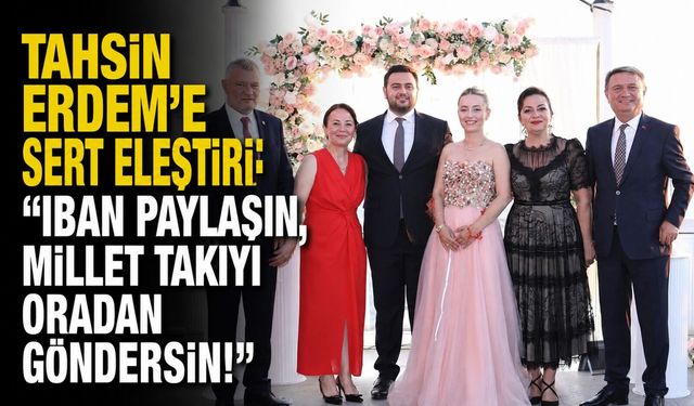 Tahsin Erdem'e sert eleştiri: "IBAN paylaşın, millet takıyı oradan göndersin!"