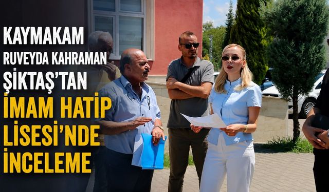 Kaymakam Ruveyda Kahraman Şıktaş'tan İmam Hatip Lisesi'nde inceleme