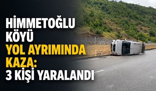 Himmetoğlu Köyü yol ayrımında kaza: 3 kişi yaralandı