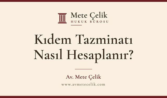 Kıdem Tazminatı Nasıl Hesaplanır? 2026’nın İkinci Yarısında Tavan 73.729,87 TL