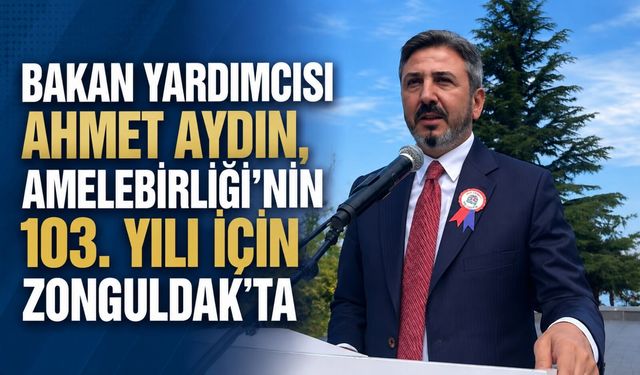 Bakan Yardımcısı Ahmet Aydın, Amelebirliği'nin 103. yılı için Zonguldak'ta