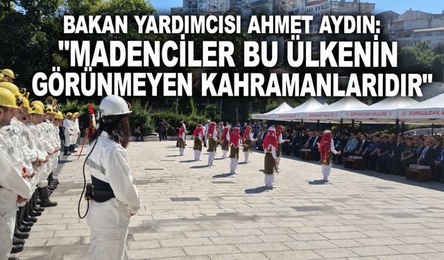 Bakan Yardımcısı Ahmet Aydın: "Madenciler bu ülkenin görünmeyen kahramanlarıdır"