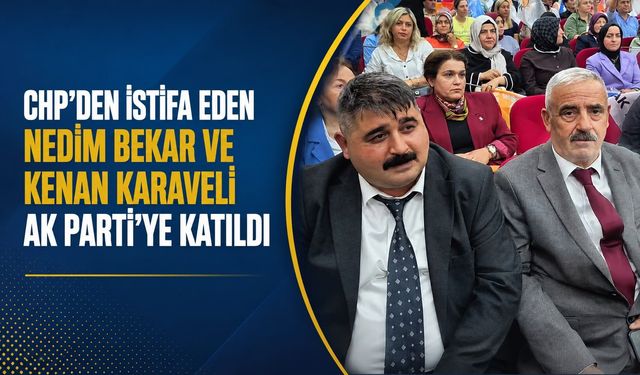 CHP'den istifa eden Nedim Bekar ve Kenan Karaveli AK Parti'ye katıldı