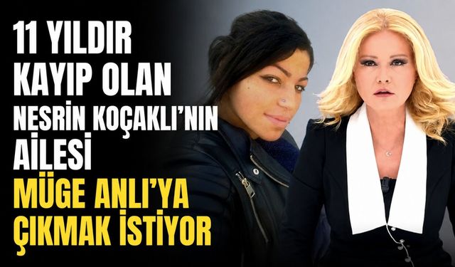 11 yıldır kayıp olan Nesrin Koçaklı'nın ailesi Müge Anlı'ya çıkmak istiyor