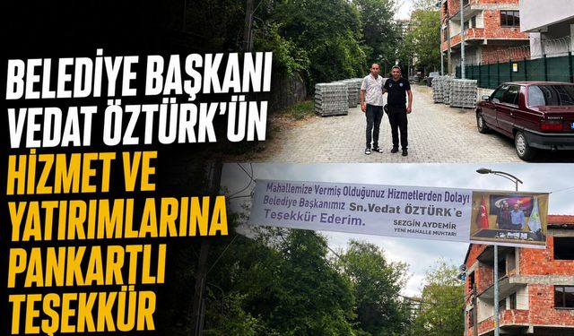 Belediye Başkanı Vedat Öztürk’ün hizmet ve yatırımlarına pankartlı teşekkür